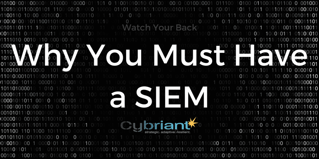 Watch Your Back: Why You Must Have A SIEM