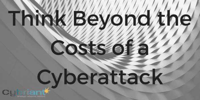 Think Beyond the Costs of a Cyberattack
