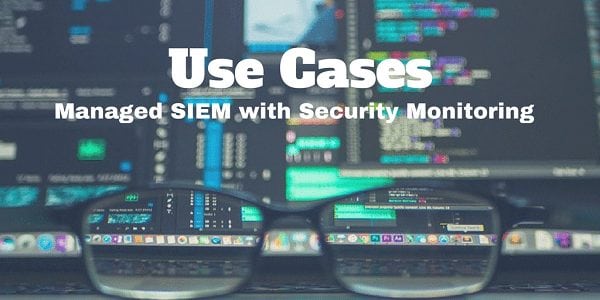 Incredible Managed SIEM Use Cases