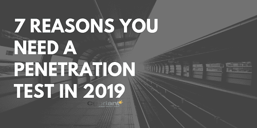7 Reasons You Need a Penetration Test in 2019