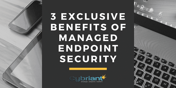 3 Exclusive Benefits of Managed Endpoint Security