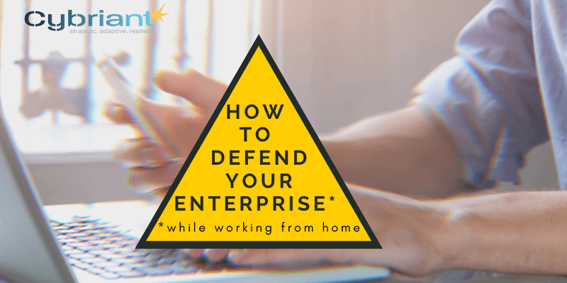 Defending Your Enterprise While Working from Home