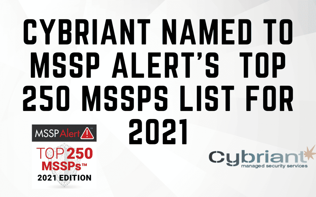 Cybriant Named to MSSP Alert’s  Top 250 MSSPs List for 2021