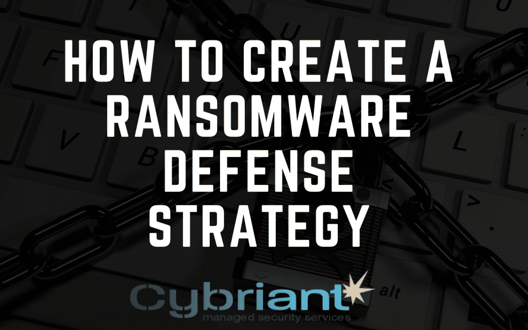 How to Create a Ransomware Defense Strategy