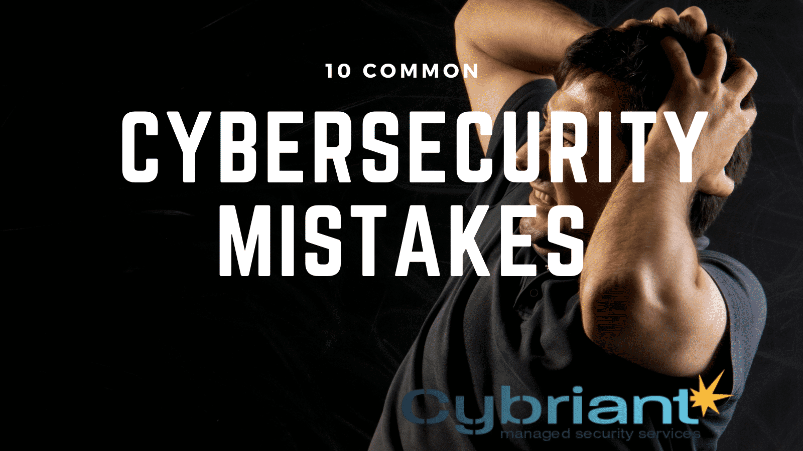 common cybersecurity mistakes