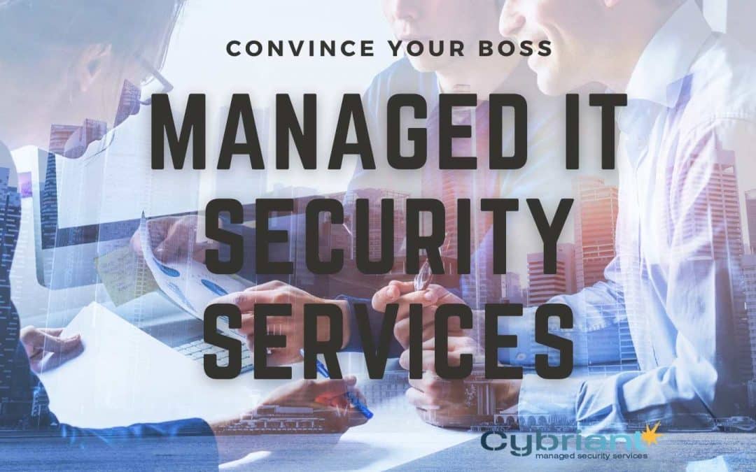 Convince Your Boss You Need These Managed IT Security Services